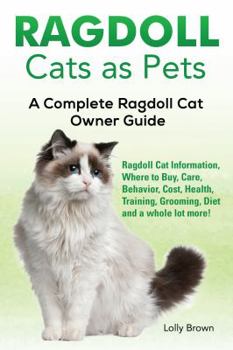 Paperback Ragdoll Cats as Pets: Ragdoll Cat Information, Where to Buy, Care, Behavior, Cost, Health, Training, Grooming, Diet and a whole lot more! A Book