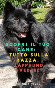 Scopri il tuo Cane:Tutto sulla razza: Lapphund Svedese (Italian Edition)