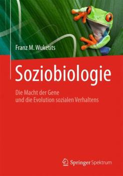 Soziobiologie: Die Macht Der Gene Und Die Evolution Sozialen Verhaltens