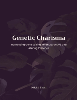 Paperback Genetic Charisma: Harnessing Gene Editing for an Attractive and Alluring Presence Book