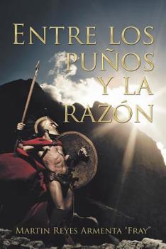 Paperback Entre Los Puños Y La Razón [Spanish] Book