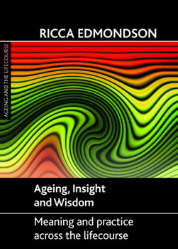 Hardcover Ageing, Insight and Wisdom: Meaning and Practice Across the Lifecourse Book