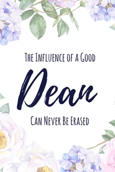 The Influence of a Good Dean Can Never Be Erased: 6x9" Dot Bullet Floral Notebook/Journal Funny Gift Idea For School Deans