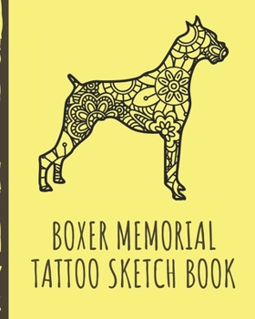 Paperback Boxer Memorial Tattoo Sketch Book: Tattoo Art Paper Pad - Doodle Design - Creative Journaling - Traditional - Rose - Free Hand - Lettering - Tattooist Book