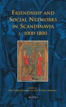 Friendship and Social Networks in Scandinavia c. 1000-1800