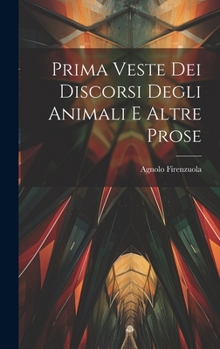 Hardcover Prima Veste Dei Discorsi Degli Animali E Altre Prose [Italian] Book