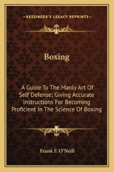 Paperback Boxing: A Guide To The Manly Art Of Self Defense; Giving Accurate Instructions For Becoming Proficient In The Science Of Boxin Book