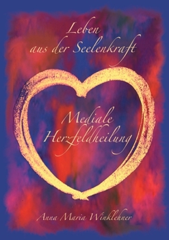 Paperback Leben aus der Seelenkraft: Mediale Herzfeldheilung [German] Book