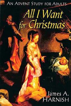 Paperback All I Want for Christmas: An Advent Study for Adults Book