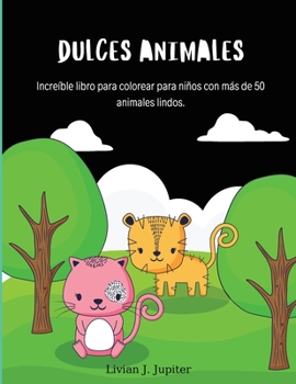 Paperback Dulces Animales: Libro para colorear de animales impresionantes - M?s de 50 lindos animales para colorear para ni?os de 4 a 8 a?os [Spanish] Book