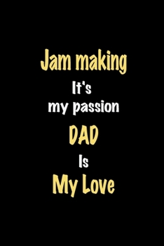 Paperback Jam making It's my passion Dad is my love journal: Lined notebook / Jam making Funny quote / Jam making Journal Gift / Jam making NoteBook, Jam making Book