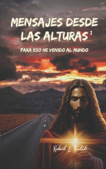 Mensajes Desde Las ALturas: Para eso he venido al mundo