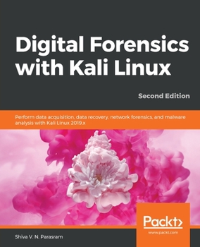 Paperback Digital Forensics with Kali Linux - Second Edition: Perform data acquisition, data recovery, network forensics, and malware analysis with Kali Linux Book