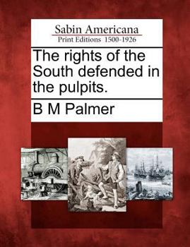 Paperback The Rights of the South Defended in the Pulpits. Book
