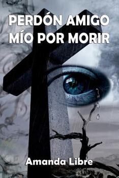 Paperback Perdón Amigo Mío Por Morir [Spanish] Book