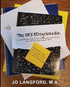 Paperback The Sex Edcylopedia: A Comprehensive Guide to Healthy Sexuality, for the Modern, Male Teen Book