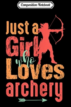 Paperback Composition Notebook: Womens Just A Girl Who Loves Archery Gift Women Girls Sport Journal/Notebook Blank Lined Ruled 6x9 100 Pages Book