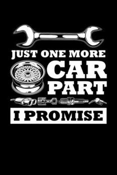 Just One More Car Part I Promise: Car Collector Notebook, Mechanic Journal, Vintage Retro Antique Old Classic Lover Birthday Present