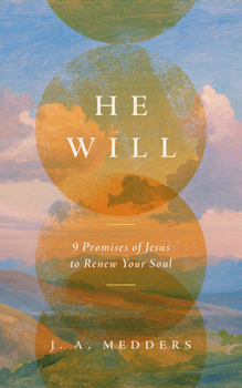 He Will: 9 Promises of Jesus to Renew Your Soul (Experience Renewal, Rest, and Hope in Christ - Includes Discussion and Reflection Questions for Small Group or Personal Use)