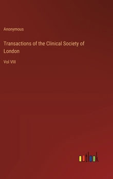 Transactions of the Clinical Society of London: Vol VIII