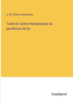 Paperback Traité de l'action thérapeutique du perchlorure de fer [French] Book