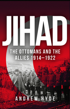 Hardcover Jihad: The Ottomans and the Allies 1914-1922 Book