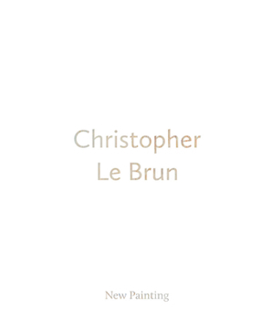 Hardcover Christopher Le Brun: New Painting Book