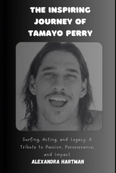 The Inspiring Journey of Tamayo Perry: Surfing, Acting, and Legacy: A Tribute to Passion, Perseverance, and Impact