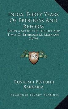 Paperback India, Forty Years Of Progress And Reform: Being A Sketch Of The Life And Times Of Behramji M. Malabari (1896) Book