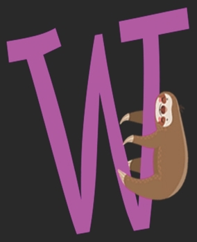 W: Cute Sloth Initial Letter First Name Purple Girl Composition Notebook 100 Wide Ruled Pages Journal Diary