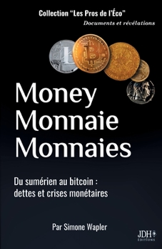 Paperback Money Monnaie Monnaies: Du sumérien au bitcoin: dettes et crises monétaires [French] Book