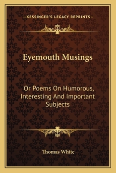 Paperback Eyemouth Musings: Or Poems On Humorous, Interesting And Important Subjects Book