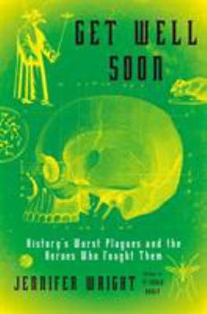 Hardcover Get Well Soon: History's Worst Plagues and the Heroes Who Fought Them Book