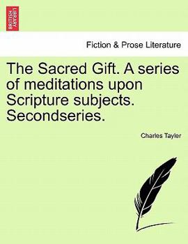 Paperback The Sacred Gift. a Series of Meditations Upon Scripture Subjects. Secondseries. Book