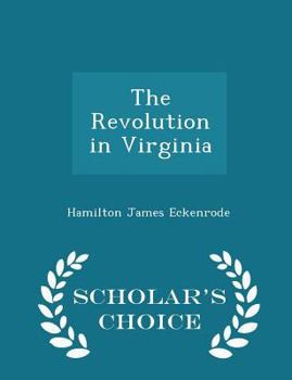 Paperback The Revolution in Virginia - Scholar's Choice Edition Book