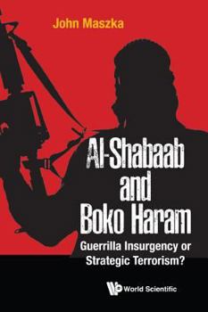 Al Shabaab And Boko Haram: Guerrilla Insurgency Or Strategic Terrorism?