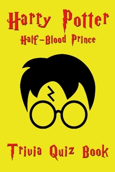 Paperback Harry potter & The Half-Blood Prince Trivia Quiz Book: Hundreds of Harry Potter questions and answer catering to both the casual reader and the die-ha Book