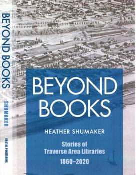 Paperback Beyond Books: Stories of Traverse Area Libraries 1860-2020 Book