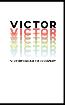 Paperback Victor's Road To Recovery: A Life Map Blueprint To Get You Back On Track To Living Your Best Life Inside Out Book