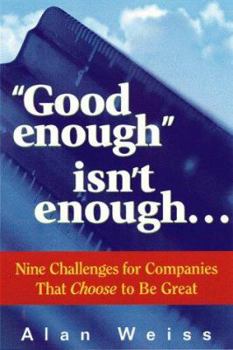 Hardcover "Good Enough" Isn't Enough...: Nine Challenges for Companies That Choose to Be Great Book