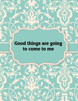 Good things are going to come to me, Notebook: Great Gift Idea With Motivation Saying On Cover, For Take Notes (120 Pages Lined Blank 8.5x11)