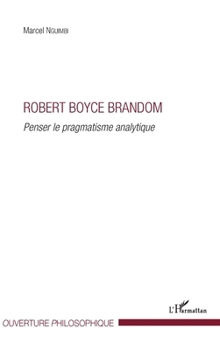 Robert Boyce Brandom: Penser le pragmatisme analytique (Ouverture Philosophique) (French Edition)