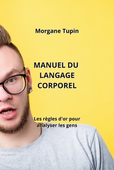 Paperback Manuel Du Langage Corporel: Les règles d'or pour analyser les gens [French] Book