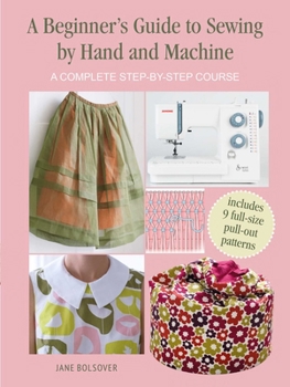 Paperback A Beginner's Guide to Sewing by Hand and Machine: A Complete Step-By-Step Course Book