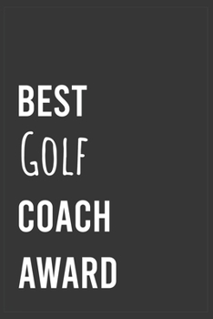 Paperback Best Golf Coach Award: Funny Notebook, Appreciation / Thank You / Birthday Gift for for Golf Coach Book