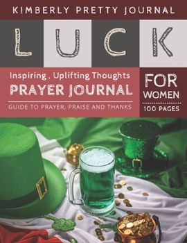 Paperback Luck Prayer Journal for Women: prayer journal for anxiety - St Patrick Cover Guide to prayer, praise and thanks for Women 100 pages - Good Luck journ Book