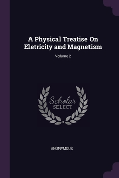 Paperback A Physical Treatise On Eletricity and Magnetism; Volume 2 Book