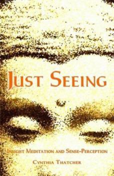 Paperback Just Seeing: Insight Meditation and Sense Perception Book