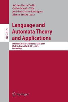 Paperback Language and Automata Theory and Applications: 8th International Conference, Lata 2014, Madrid, Spain, March 10-14, 2014, Proceedings Book