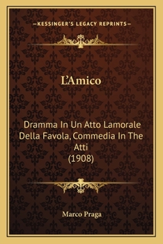 Paperback L'Amico: Dramma In Un Atto Lamorale Della Favola, Commedia In The Atti (1908) [Italian] Book